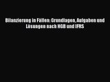 Bilanzierung in Fällen: Grundlagen Aufgaben und Lösungen nach HGB und IFRS PDF Ebook Download
