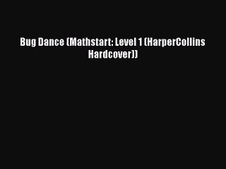 PDF Download Bug Dance (Mathstart: Level 1 (HarperCollins Hardcover)) Download Online