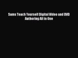 [PDF Download] Sams Teach Yourself Digital Video and DVD Authoring All in One [Download] Full