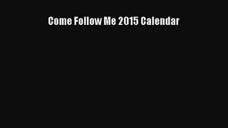 [PDF Download] Come Follow Me 2015 Calendar [Download] Online
