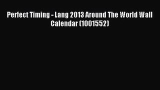 [PDF Download] Perfect Timing - Lang 2013 Around The World Wall Calendar (1001552) [Download]