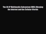 [PDF Download] The 3G IP Multimedia Subsystem (IMS): Merging the Internet and the Cellular