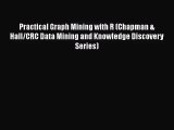 Download Practical Graph Mining with R (Chapman & Hall/CRC Data Mining and Knowledge Discovery