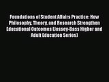 Read Foundations of Student Affairs Practice: How Philosophy Theory and Research Strengthen