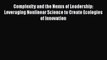 Read Complexity and the Nexus of Leadership: Leveraging Nonlinear Science to Create Ecologies