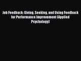 Download Job Feedback: Giving Seeking and Using Feedback for Performance Improvement (Applied