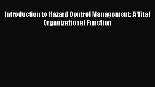 Read Introduction to Hazard Control Management: A Vital Organizational Function Ebook Free