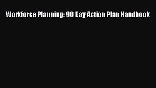 Download Workforce Planning: 90 Day Action Plan Handbook PDF Online