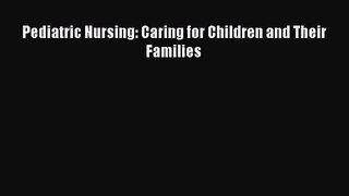 [PDF Download] Pediatric Nursing: Caring for Children and Their Families [Read] Full Ebook