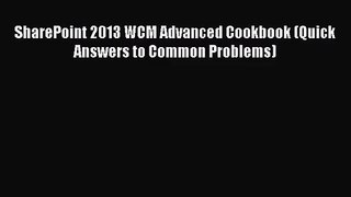 [PDF Download] SharePoint 2013 WCM Advanced Cookbook (Quick Answers to Common Problems) [PDF]