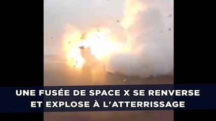 Une fusée de Space X se renverse et explose à l'atterrissage