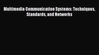[PDF Download] Multimedia Communication Systems: Techniques Standards and Networks [Download]