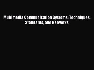 [PDF Download] Multimedia Communication Systems: Techniques Standards and Networks [Download]