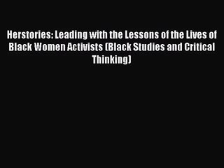 Download Herstories: Leading with the Lessons of the Lives of Black Women Activists (Black