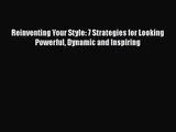 [PDF Download] Reinventing Your Style: 7 Strategies for Looking Powerful Dynamic and Inspiring