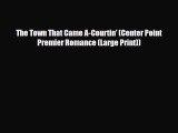 [PDF Download] The Town That Came A-Courtin' (Center Point Premier Romance (Large Print)) [Download]