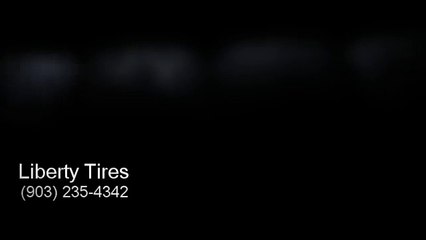 Liberty Tires - (903) 235-4342