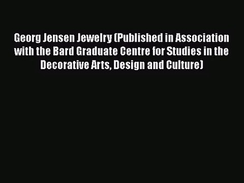 [PDF Download] Georg Jensen Jewelry (Published in Association with the Bard Graduate Centre