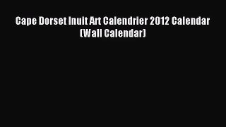 [PDF Download] Cape Dorset Inuit Art Calendrier 2012 Calendar (Wall Calendar) [Read] Online