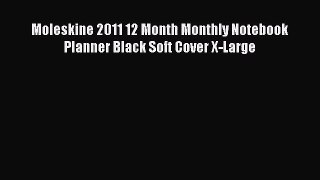 [PDF Download] Moleskine 2011 12 Month Monthly Notebook Planner Black Soft Cover X-Large [Read]