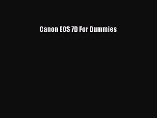 [PDF Download] Canon EOS 7D For Dummies [PDF] Online