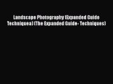 [PDF Download] Landscape Photography (Expanded Guide Techniquea) (The Expanded Guide- Techniques)