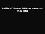 [PDF Download] David Busch's Compact Field Guide for the Canon EOS 5D Mark II [PDF] Online