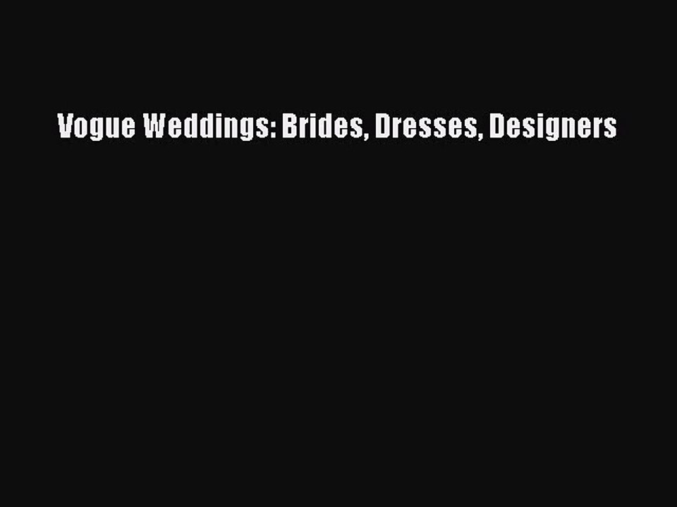 [PDF Download] Vogue Weddings: Brides Dresses Designers [Download] Online