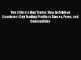 [PDF Download] The Ultimate Day Trader: How to Achieve Consistent Day Trading Profits in Stocks