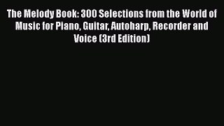 [PDF Download] The Melody Book: 300 Selections from the World of Music for Piano Guitar Autoharp