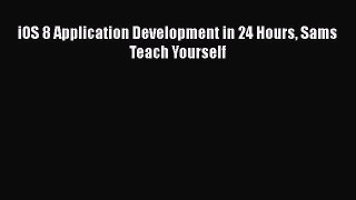 [PDF Download] iOS 8 Application Development in 24 Hours Sams Teach Yourself [PDF] Online