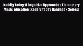 [PDF Download] Kodály Today: A Cognitive Approach to Elementary Music Education (Kodaly Today