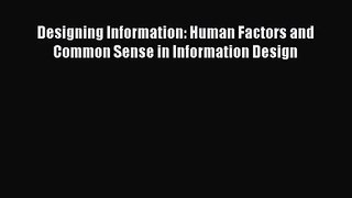 [PDF Download] Designing Information: Human Factors and Common Sense in Information Design