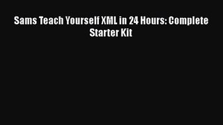 [PDF Download] Sams Teach Yourself XML in 24 Hours: Complete Starter Kit [Download] Full Ebook