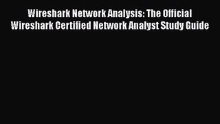 [PDF Download] Wireshark Network Analysis: The Official Wireshark Certified Network Analyst