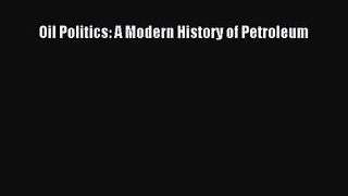 Download Oil Politics: A Modern History of Petroleum Ebook Online