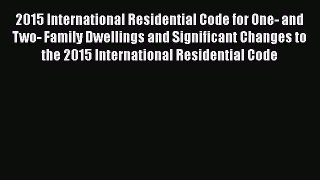 [PDF Download] 2015 International Residential Code for One- and Two- Family Dwellings and Significant