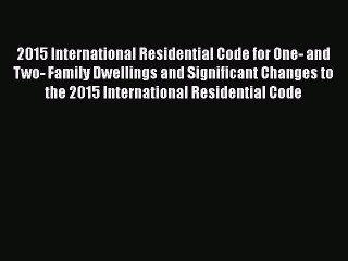 [PDF Download] 2015 International Residential Code for One- and Two- Family Dwellings and Significant