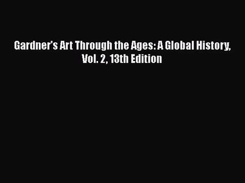 [PDF Download] Gardner's Art Through the Ages: A Global History Vol. 2 13th Edition [PDF] Full