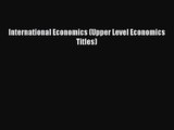 Read International Economics (Upper Level Economics Titles) PDF Free