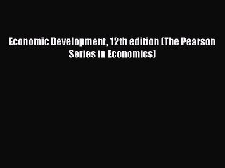 Download Economic Development 12th edition (The Pearson Series in Economics) PDF Online