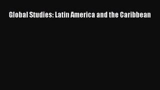 Read Global Studies: Latin America and the Caribbean Ebook Online