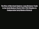 Read The Rise of Merchant Empires: Long Distance Trade in the Early Modern World 1350-1750