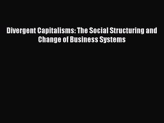 Download Divergent Capitalisms: The Social Structuring and Change of Business Systems Ebook