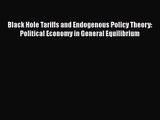 Read Black Hole Tariffs and Endogenous Policy Theory: Political Economy in General Equilibrium