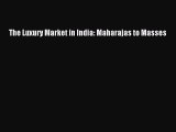 Download The Luxury Market in India: Maharajas to Masses PDF Online