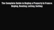 Read The Complete Guide to Buying a Property in France: Buying Renting Letting Selling PDF