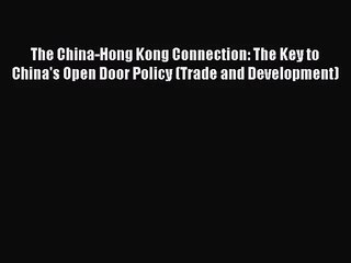 Скачать видео: Read The China-Hong Kong Connection: The Key to China's Open Door Policy (Trade and Development)