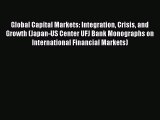 Read Global Capital Markets: Integration Crisis and Growth (Japan-US Center UFJ Bank Monographs
