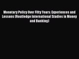 Read Monetary Policy Over Fifty Years: Experiences and Lessons (Routledge International Studies